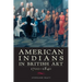 American Indians in British Art, 1700-1840