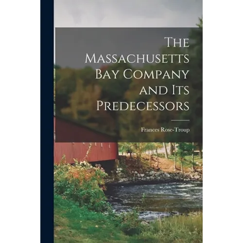 The Massachusetts Bay Company and Its Predecessors