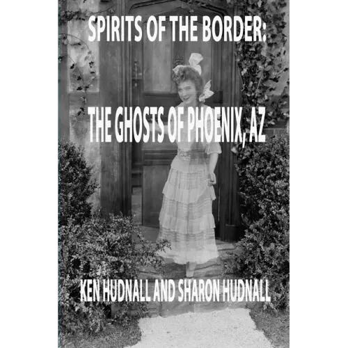 Spirits of the Border: Ghosts of Phoenix, AZ