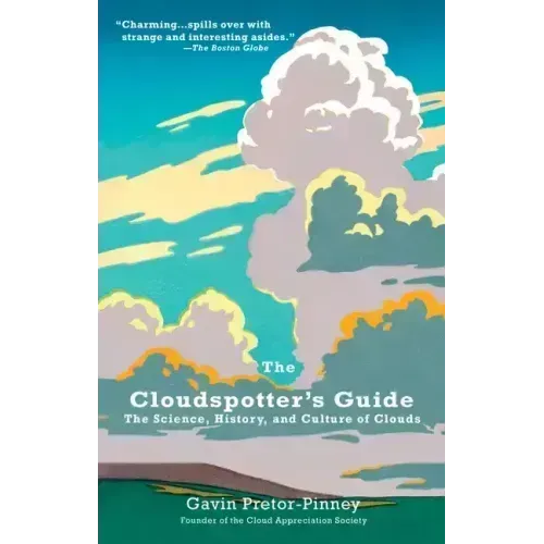 The Cloudspotter's Guide: The Science, History, and Culture of Clouds