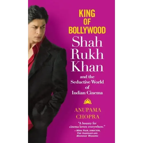 King of Bollywood: Shah Rukh Khan and the Seductive World of Indian Cinema