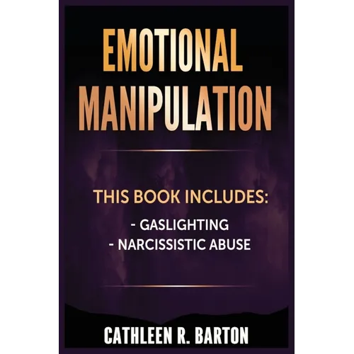 Emotional Manipulation: Gaslighting, Narcissistic Abuse