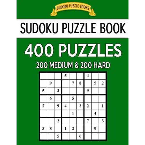 Sudoku Puzzle Book, 400 Puzzles, 200 Medium and 200 Hard: Improve Your Game With This Two Level Book