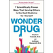 Wonder Drug: 7 Scientifically Proven Ways That Serving Others Is the Best Medicine for Yourself