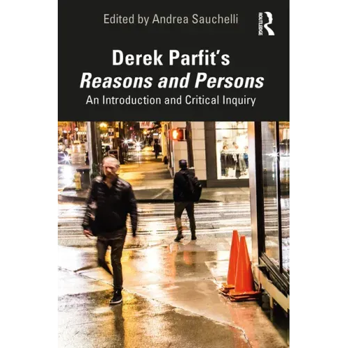 Derek Parfit's Reasons and Persons: An Introduction and Critical Inquiry