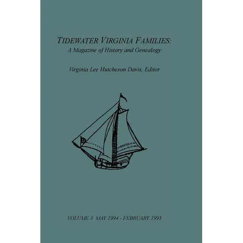 Tidewater Virginia Families: A Magazine of History and Genealogy, Volume 3, May 1994-Feb 1995