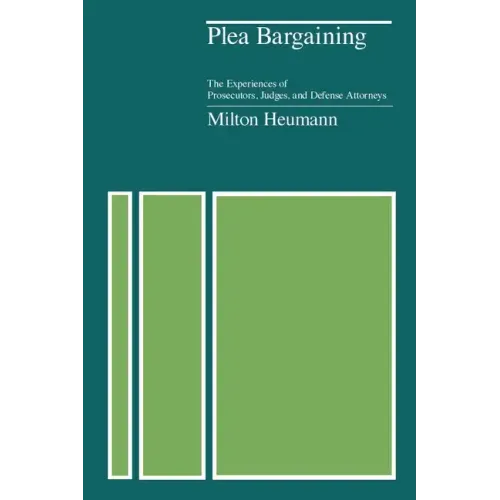 Plea Bargaining: The Experiences of Prosecutors, Judges, and Defense Attorneys