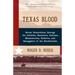 Texas Blood: Seven Generations Among the Outlaws, Ranchers, Indians, Missionaries, Soldiers, and Smugglers of the Borderlands