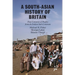 A South-Asian History of Britain: Four Centuries of Peoples from the Indian Sub-Continent