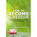 How to Become a Medium: A Step-By-Step Guide to Connecting with the Other Side