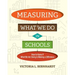 Measuring What We Do in Schools: How to Know If What We Are Doing Is Making a Difference