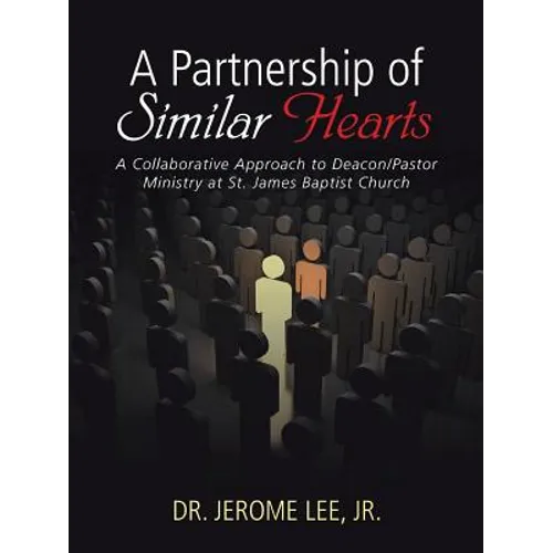 A Partnership of Similar Hearts: A Collaborative Approach to Deacon/Pastor Ministry at St. James Baptist Church