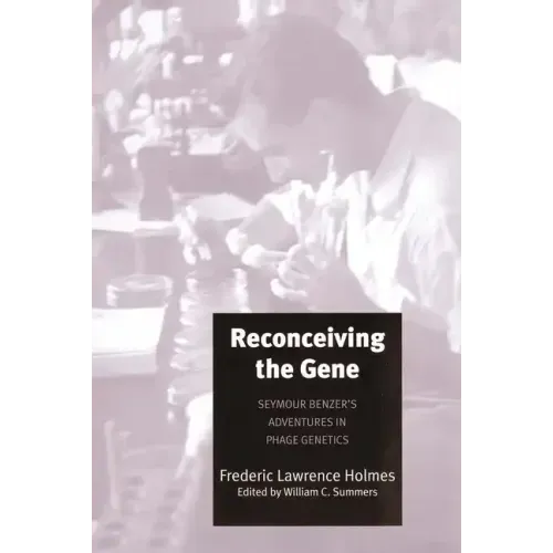 Reconceiving the Gene: Seymour Benzer's Adventures in Phage Genetics