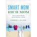 Smart Mom, Rich Mom: How to Build Wealth While Raising a Family