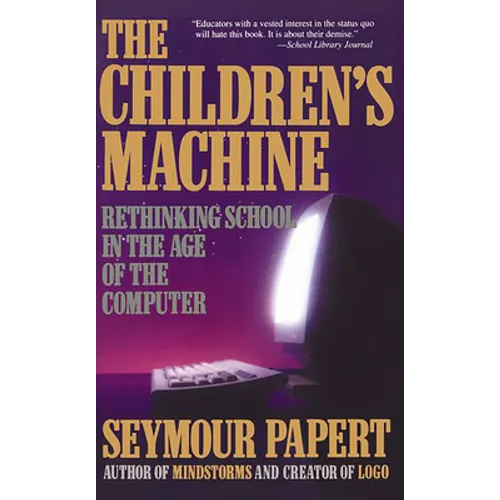 Children's Machine: Rethinking School in the Age of Computer