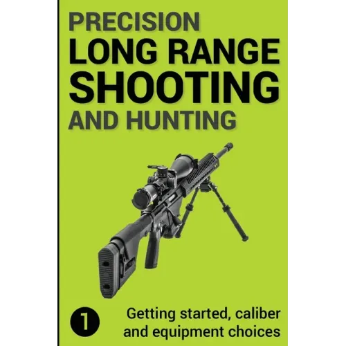 Precision Long Range Shooting And Hunting: Getting started, caliber and equipment choices