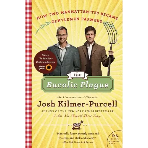 The Bucolic Plague: How Two Manhattanites Became Gentlemen Farmers: An Unconventional Memoir