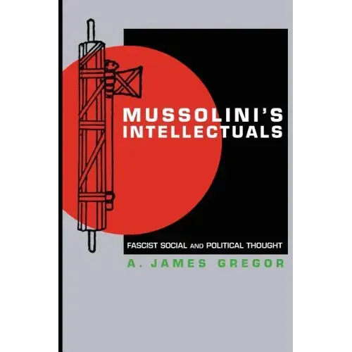Mussolini's Intellectuals: Fascist Social and Political Thought
