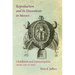 Reproduction and Its Discontents in Mexico: Childbirth and Contraception from 1750 to 1905