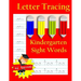 Letter Tracing: Kindergarten Sight Words: Letter Books for Kindergarten: Kindergarten Sight Words Workbook and Letter Tracing Book for Kindergarten