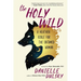 The Holy Wild: A Heathen Bible for the Untamed Woman