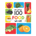 My First 100 Food We Eat: Padded Board Books