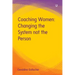 Coaching Women: Changing the System not the Person
