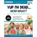 Yup I'm Dead...Now What? The Express Edition: A Guide to My Life Information, Documents, Plans and Final Wishes