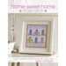 Home Sweet Home Cross Stitch: Stylish Samplers and Gifts to Give Your Home a Hug