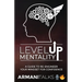 Level Up Mentality: A Guide to Re-engineer your Mindset for Confidence
