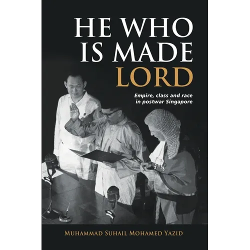 He Who is Made Lord: Empire, Class and Race in Postwar Singapore