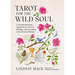 Tarot for the Wild Soul: A Trauma-Informed Approach for Growth, Healing, and Grounding in the Present Moment