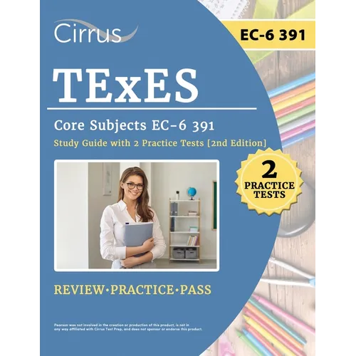 TExES Core Subjects EC-6 391 Study Guide with 2 Practice Tests