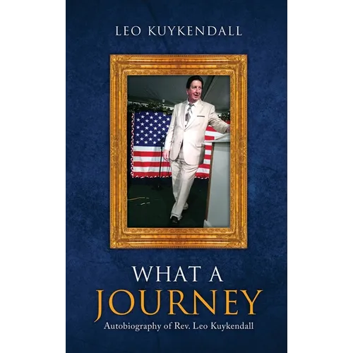 What a Journey: Autobiography of Rev. Leo Kuykendall