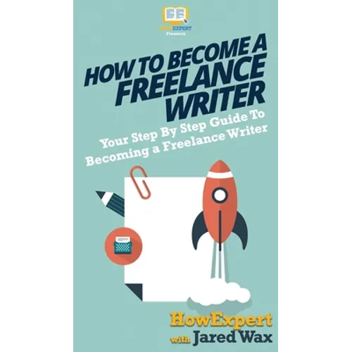 How To Become a Freelance Writer: Your Step By Step Guide To Becoming a Freelance Writer