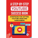 A Step-By-Step YouTube Success Book: Strategies For Getting YouTube Views And Subscribers: Youtube Marketing