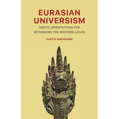 Eurasian Universism: Sinitic Orientations for Rethinking the Western Logos