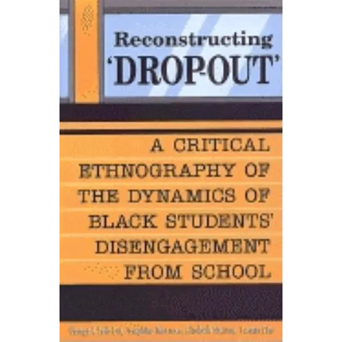 Reconstructing 'Dropout': A Critical Ethnography of the Dynamics of Black Students' Disengagement from School