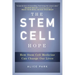 The Stem Cell Hope: How Stem Cell Medicine Can Change Our Lives