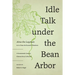 Idle Talk Under the Bean Arbor: A Seventeenth-Century Chinese Story Collection