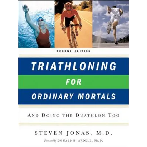 Triathloning for Ordinary Mortals: And Doing the Duathlon Too (Updated)
