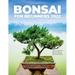 Bonsai for Beginners 2022: Discover a Step-By-Step Process To Grow and Take Care of a Bonsai Tree For The First Time