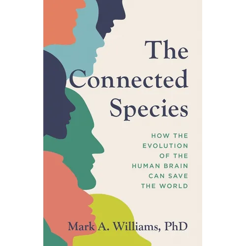 The Connected Species: How the Evolution of the Human Brain Can Save the World