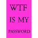 Wtf Is My Password: Keep track of usernames, passwords, web addresses in one easy & organized location - Pink Cover