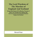 The Lord Wardens Of The Marches Of England And Scotland: Being A Breif History Of The Marches, The Laws Of March, And The Marchmen, Together With Some