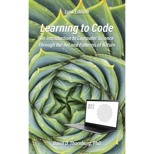 Learning to Code - An Invitation to Computer Science Through the Art and Patterns of Nature (Lynx Edition)