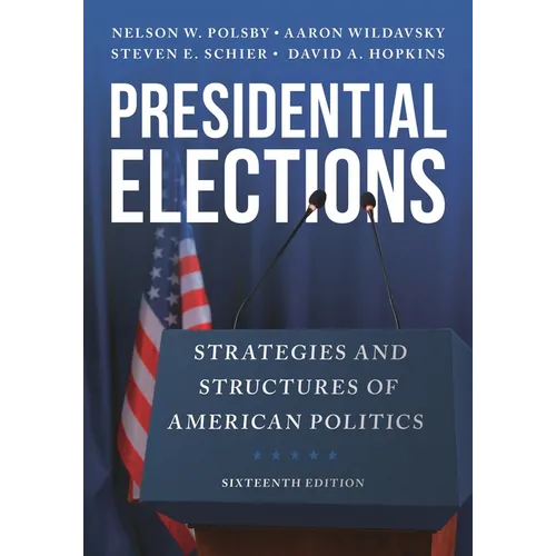 Presidential Elections: Strategies and Structures of American Politics