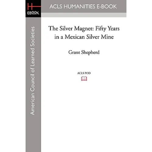 The Silver Magnet: Fifty Years in a Mexican Silver Mine