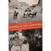 Ladies of the Canyons: A League of Extraordinary Women and Their Adventures in the American Southwest