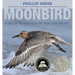 Moonbird: A Year on the Wind with the Great Survivor B95
